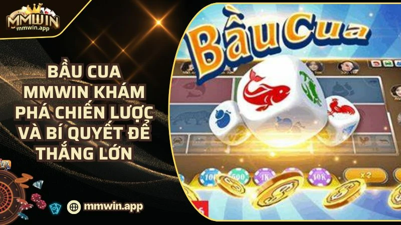 Sảnh Game Bầu Cua MMWIN Hấp Dẫn Với Bí Quyết Để Thắng Lớn