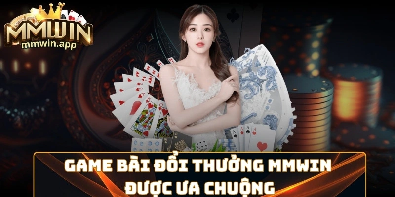 Game bài đổi thưởng MMWIN được ưa chuộng Game bài đổi thưởng MMWIN được ưa chuộng