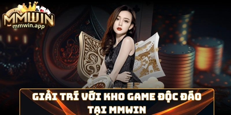 Giải trí với kho game độc đáo của MMWIN Giải trí với kho game độc đáo của MMWIN