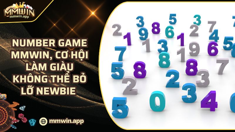 Number Game MMWIN, Cơ Hội Làm Giàu Không Thể Bỏ Lỡ Newbie