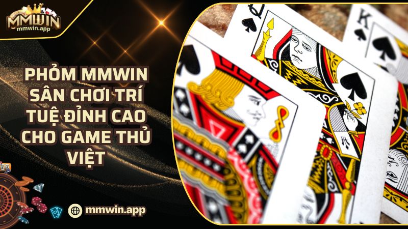 Phỏm MMWIN: Game Bài Đỉnh Cao - Sân Chơi Dành Cho Cược Thủ Pro
