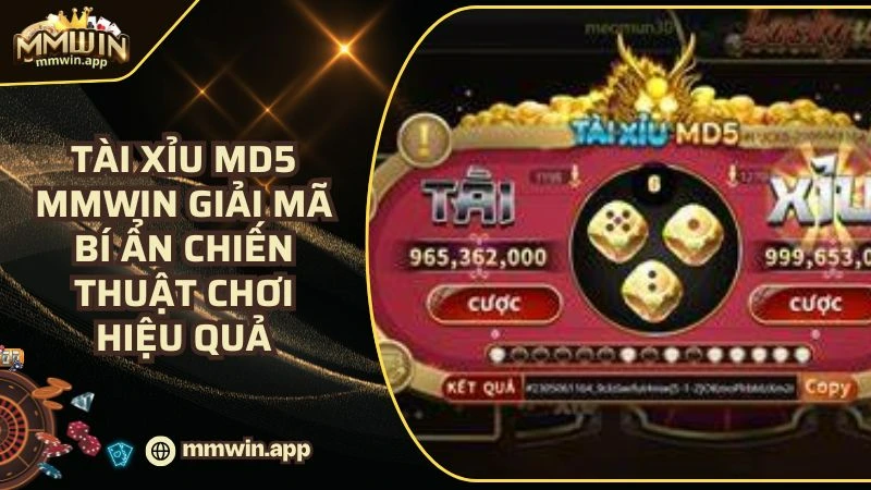 Tài Xỉu MD5 MMWIN Giải Mã Bí Ẩn Chiến Thuật Chơi Hiệu Quả