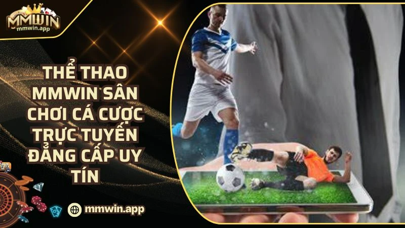 Thể Thao MMWIN Sân Chơi Cá Cược Trực Tuyến Đẳng Cấp Uy Tín