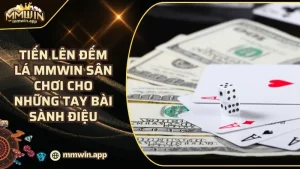 Tiến Lên Đếm Lá MMWIN: Sân Chơi Đếm Lá Đỉnh Cao Nhất 2025