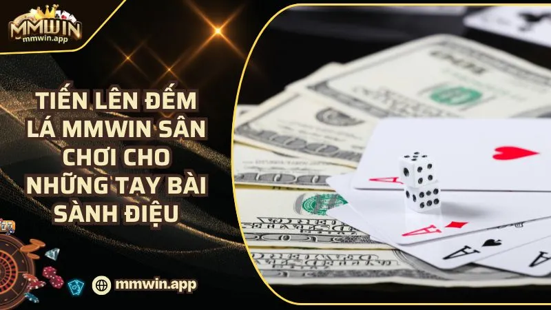 Tiến Lên Đếm Lá MMWIN: Sân Chơi Đếm Lá Đỉnh Cao Nhất 2025