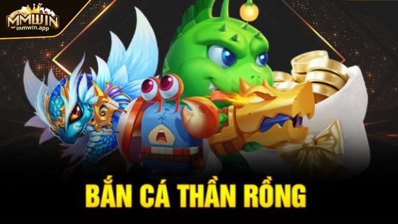 Tổng quan về bắn cá thần rồng