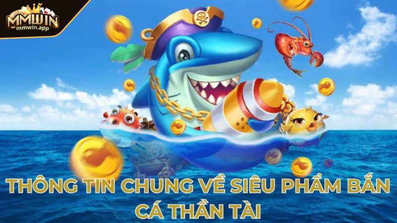 Tổng quan về bắn cá thần tài